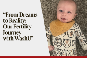 From Dreams to Reality: Our Fertility Journey with WashU